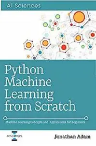 Python Machine Learning  from Scratch: Hands-On with Scikit-Learn and TensorFlow [Kindle Edition]