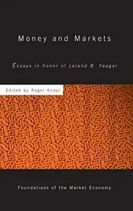 Money & Markets: Essays in Honor of Leland B. Yeager (Foundations of the Market Economy)