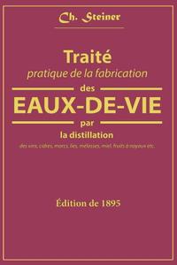 Ch. Steiner, "Traité pratique de la fabrication des eaux-de-vie par la distillation des vins"