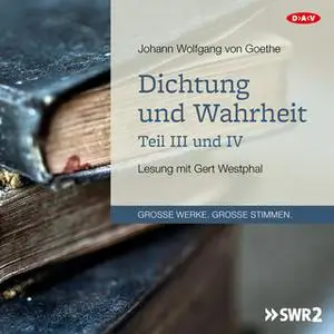 «Dichtung und Wahrheit - Teil III und IV» by Johann Wolfgang von Goethe