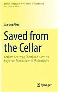 Saved from the Cellar: Gerhard Gentzen’s Shorthand Notes on Logic and Foundations of Mathematics   [Repost]