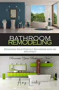 BATHROOM REMODELING: Designing Your Perfect Bathroom with an Architect