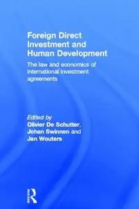 Foreign Direct Investment and Human Development: The Law and Economics of International Investment Agreements