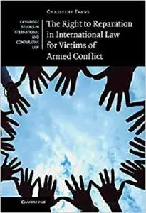 The Right to Reparation in International Law for Victims of Armed Conflict [Repost]