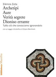 Elémire Zolla - Archetipi. Aure. Verità segrete. Dioniso errante