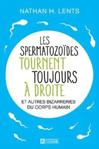 Nathan H. Lents, "Les spermatozoïdes tournent toujours à droite et autres bizarreries du corps humain"