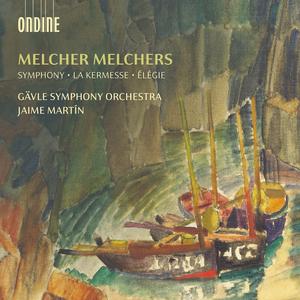 Gävle Symphony Orchestra & Jaime Martín - Melcher Melchers: Symphony in D minor; La Kermesse; Élégie (2023)