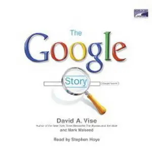 David A Vise & Mark Malseed - The Google story (Unabridged) - Read by Stephen Hoye (Audiobook)