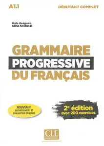 Maïa Grégoire - Grammaire progressive du français - Niveau débutant complet (A1.1)