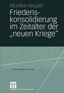 Friedenskonsolidierung im Zeitalter der „neuen Kriege“: Der Wandel der Gewaltökonomien als Herausforderung