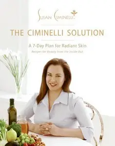 Susan Ciminelli - The Ciminelli Solution: A 7-Day Plan for Radiant Skin