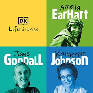 DK Life Stories: Amelia Earhart; Jane Goodall; Katherine Johnson [Audiobook]