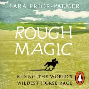 «Rough Magic: Riding the world’s wildest horse race» by Lara Prior-Palmer
