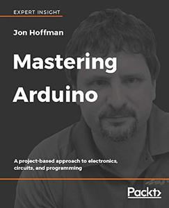Mastering Arduino: A project-based approach to electronics, circuits, and programming (repost)