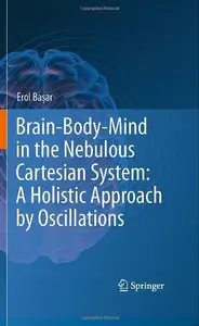 Brain-Body-Mind in the Nebulous Cartesian System: A Holistic Approach by Oscillations