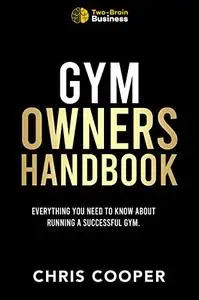 Gym Owners Handbook: Everything You Need To Know About Running A Successful Gym