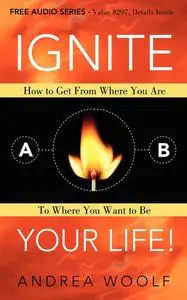 «Ignite Your Life» by Andrea Woolf