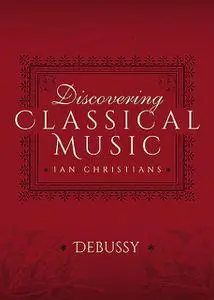 «Discovering Classical Music: Debussy» by Ian Christians, Sir Charles Groves CBE