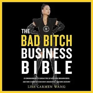 The Bad Bitch Business Bible: 10 Commandments to Break Free of Good Girl Brainwashing and Take Charge of Your Body [Audiobook]