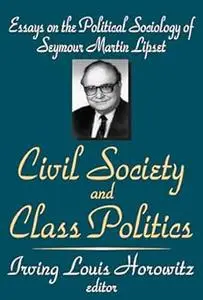 Civil Society and Class Politics: Essays on the Political Sociology of Seymour Martin Lipset