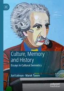 Juri Lotman - Culture, Memory and History: Essays in Cultural Semiotics (Repost)