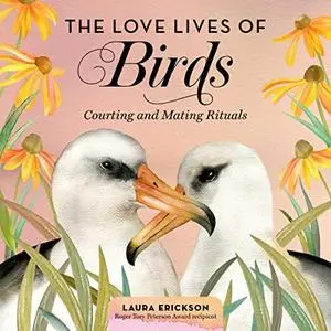 The Love Lives of Birds: Courting and Mating Rituals [Audiobook]