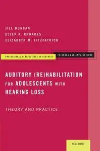 Auditory (Re)Habilitation for Adolescents with Hearing Loss: Theory and Practice