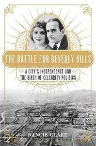 The Battle for Beverly Hills: A City's Independence and the Birth of Celebrity Politics