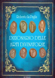Roberto La Paglia - Dizionario delle arti divinatorie