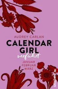 Audrey Carlan - Calendar Girl - Verführt JanuarFebruarMärz (Calendar Girl Quartal 1)