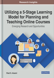 Utilizing a 5-Stage Learning Model for Planning and Teaching Online Courses : Emerging Research and Opportunities