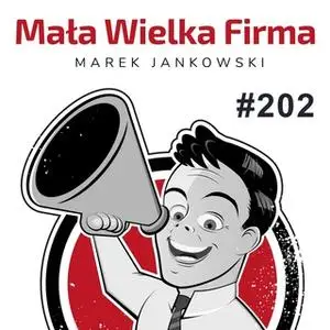 «Podcast - #07 Mała Wielka Firma: Jak podnosić ceny, żeby nie stracić klientów» by Marek Jankowski