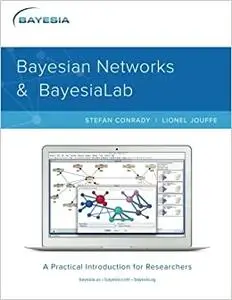 Bayesian Networks and BayesiaLab: A Practical Introduction for Researchers