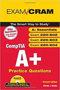 Exam Cram CompTIA A+: Practice Questions: Essentials, Exams 220-602, 220-603, 220-604