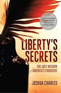 Liberty's Secrets: The Lost Wisdom of America's Founders