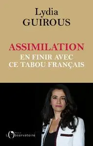 Lydia Guirous, "Assimilation : En finir avec ce tabou français"