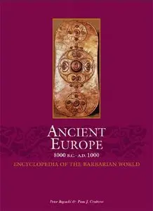 Pam Crabtree, Peter BoguckiAncient, Ancient Europe, 8000 B.C. to A.D. 1000: An Encyclopedia of the Barbarian World (repost)