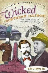 Wicked northern Illinois : the dark side of the Prairie State (Repost)