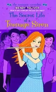 «The Secret Life of a Teenage Siren» by Wendy Toliver