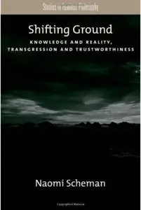 Shifting Ground: Knowledge and Reality, Transgression and Trustworthiness (Studies in Feminist Philosophy) (repost)