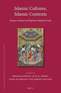 Islamic Cultures, Islamic Contexts: Essays in Honor of Professor Patricia Crone