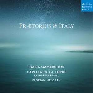 RIAS Kammerchor, Capella de la Torre, Katharina Bauml & Florian Helgath - Praetorius and Italy (2021) [Of Digital Download]