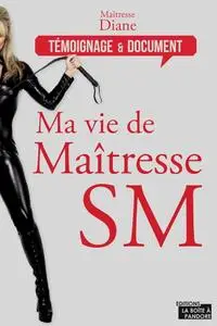 Maîtresse Diane, "Ma vie de maîtresse SM: Entre érotisme et sensualité"