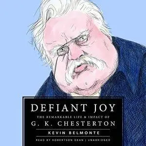 Defiant Joy: The Remarkable Life & Impact of G. K. Chesterton [Audiobook]