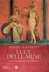 Davide Susanetti - La luce delle muse. La sapienza greca e la magia della parola (2019)