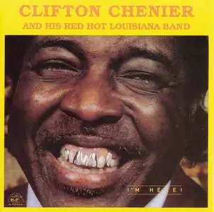 Clifton Chenier and His Red Hot Louisiana Band - I'm Here! (1982)