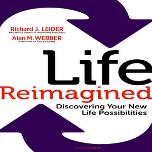 «Life Reimagined: Discovering Your New Life Possibilities» by Richard J. Leider,Alan M. Webber