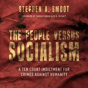 The People Versus Socialism: A Ten Count Indictment for Crimes Against Humanity [Audiobook]