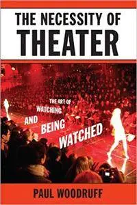 The Necessity of Theater: The Art of Watching and Being Watched (Repost)
