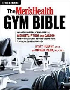 The Men's Health Gym Bible: Includes Hundreds of Exercises for Weightlifting and Cardio